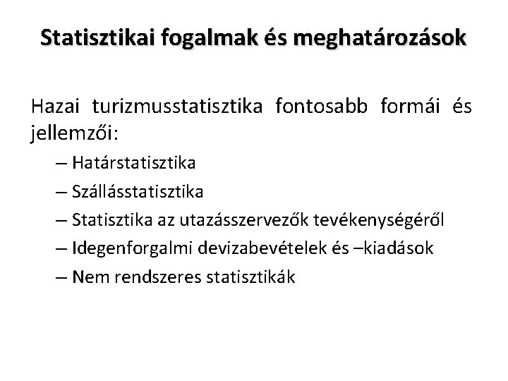 Statisztikai fogalmak és meghatározások Hazai turizmusstatisztika fontosabb formái és jellemzői: – Határstatisztika – Szállásstatisztika