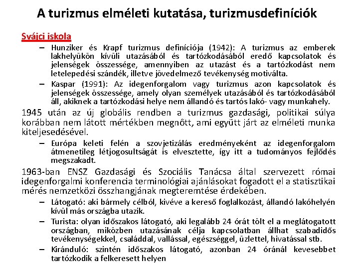 A turizmus elméleti kutatása, turizmusdefiníciók Svájci iskola – Hunziker és Krapf turizmus definíciója (1942):