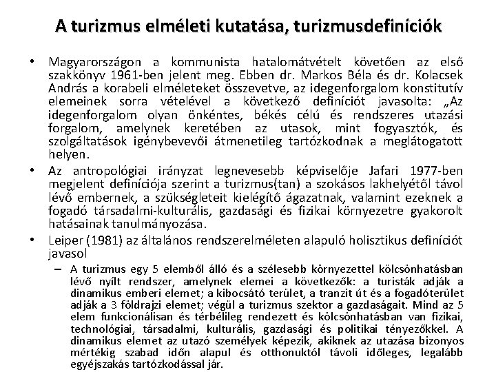 A turizmus elméleti kutatása, turizmusdefiníciók • Magyarországon a kommunista hatalomátvételt követően az első szakkönyv