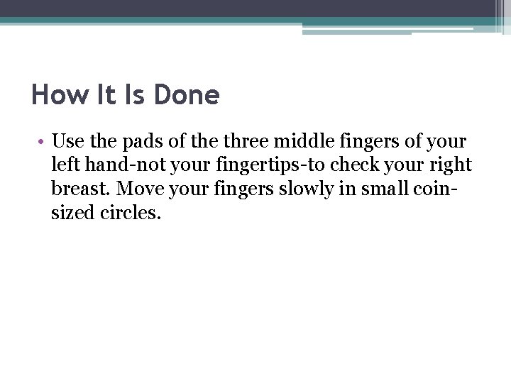 How It Is Done • Use the pads of the three middle fingers of