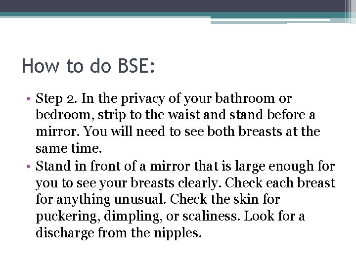 How to do BSE: • Step 2. In the privacy of your bathroom or