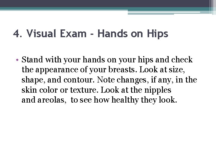 4. Visual Exam - Hands on Hips • Stand with your hands on your