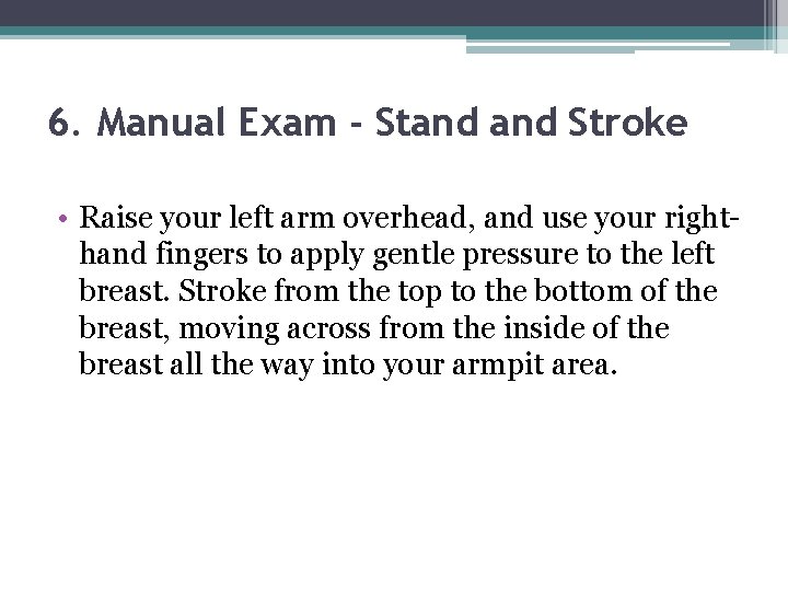 6. Manual Exam - Stand Stroke • Raise your left arm overhead, and use