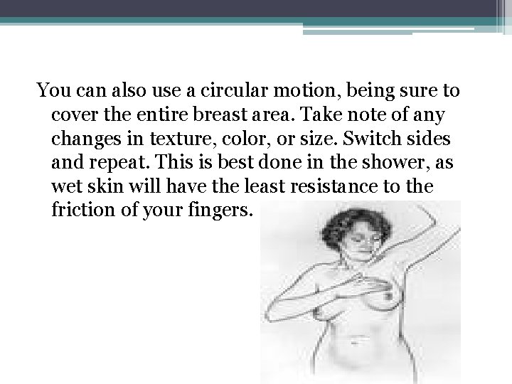 You can also use a circular motion, being sure to cover the entire breast