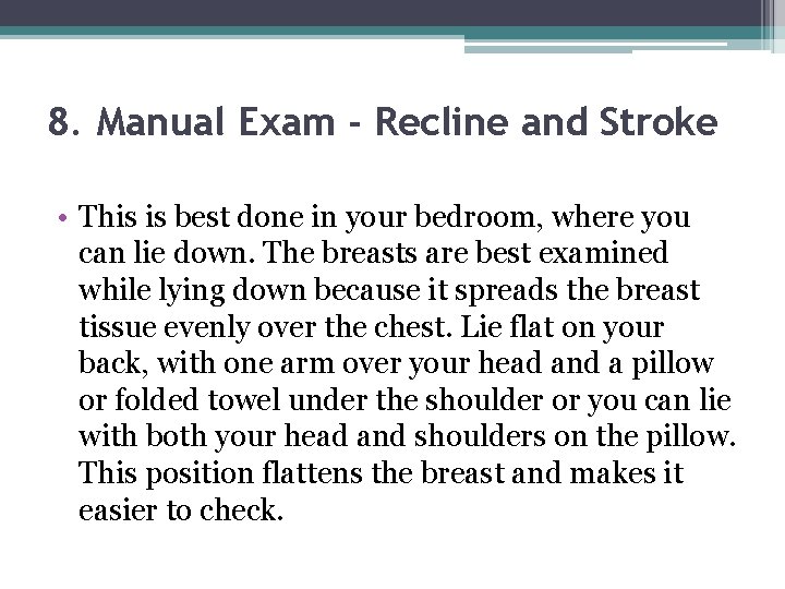 8. Manual Exam - Recline and Stroke • This is best done in your