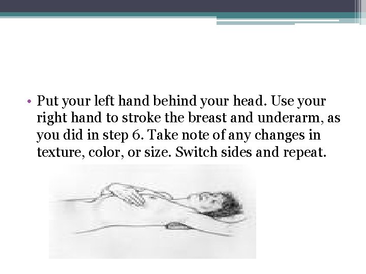  • Put your left hand behind your head. Use your right hand to