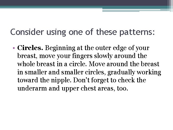 Consider using one of these patterns: • Circles. Beginning at the outer edge of