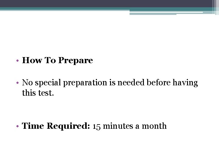  • How To Prepare • No special preparation is needed before having this