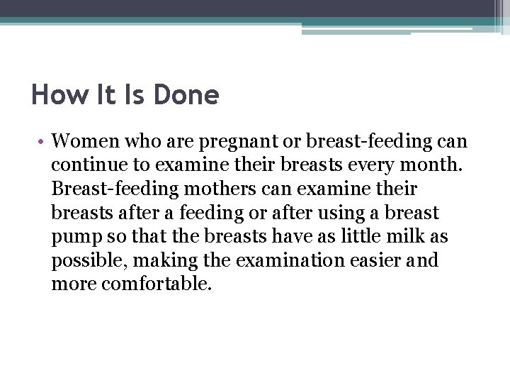 How It Is Done • Women who are pregnant or breast-feeding can continue to