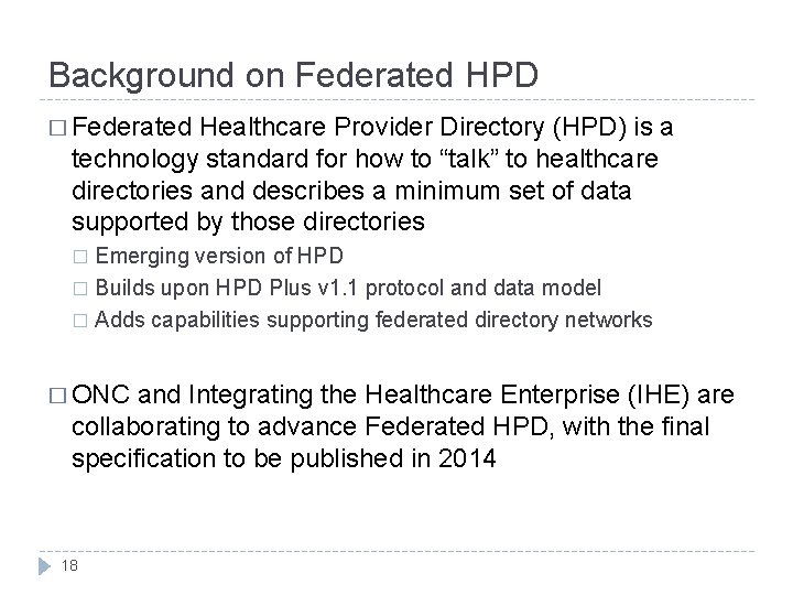 Background on Federated HPD � Federated Healthcare Provider Directory (HPD) is a technology standard