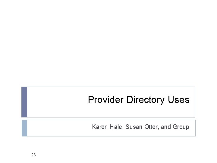 Provider Directory Uses Karen Hale, Susan Otter, and Group 26 