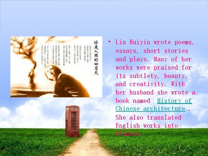  • Lin Huiyin wrote poems, essays, short stories and plays. Many of her