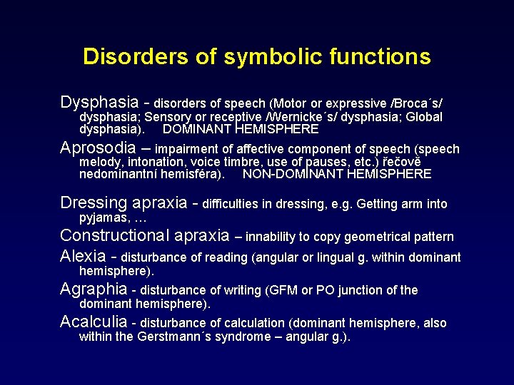 Disorders of symbolic functions Dysphasia - disorders of speech (Motor or expressive /Broca΄s/ dysphasia;
