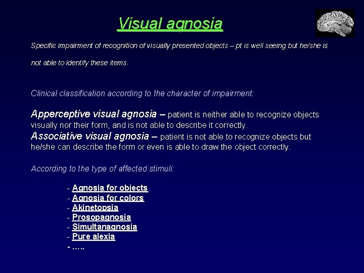 Visual agnosia Specific impairment of recognition of visually presented objects – pt is well