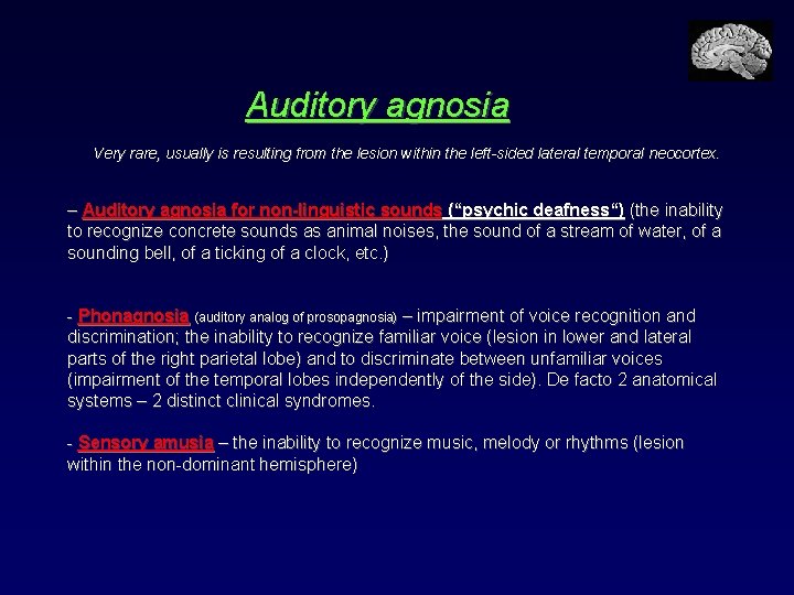 Auditory agnosia Very rare, usually is resulting from the lesion within the left-sided lateral