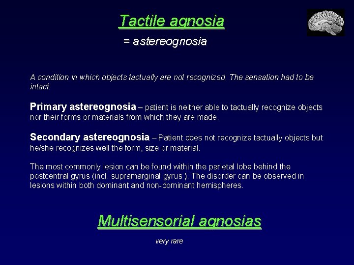 Tactile agnosia = astereognosia A condition in which objects tactually are not recognized. The