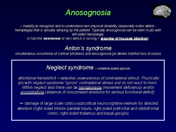 Anosognosia – inability tp recognise and to understand own physical disability (especially motor deficit