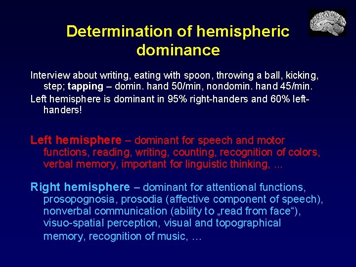 Determination of hemispheric dominance Interview about writing, eating with spoon, throwing a ball, kicking,