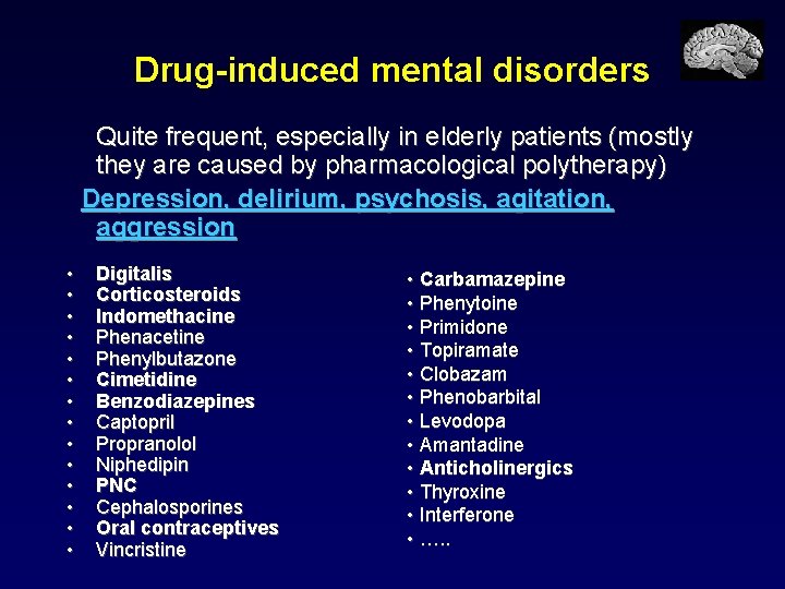 Drug-induced mental disorders Quite frequent, especially in elderly patients (mostly they are caused by