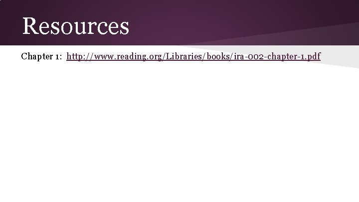 Resources Chapter 1: http: //www. reading. org/Libraries/books/ira-002 -chapter-1. pdf 