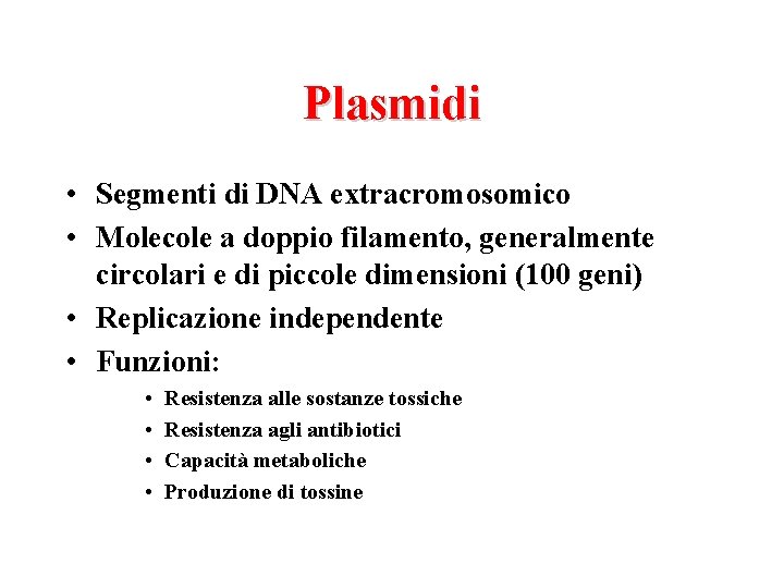 Plasmidi • Segmenti di DNA extracromosomico • Molecole a doppio filamento, generalmente circolari e