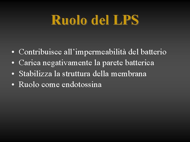 Ruolo del LPS • • Contribuisce all’impermeabilità del batterio Carica negativamente la parete batterica
