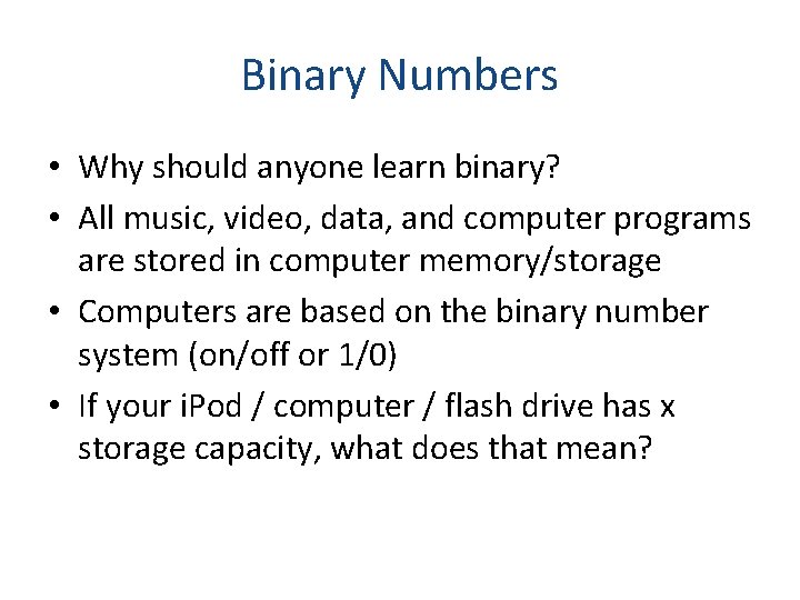 Binary Numbers • Why should anyone learn binary? • All music, video, data, and