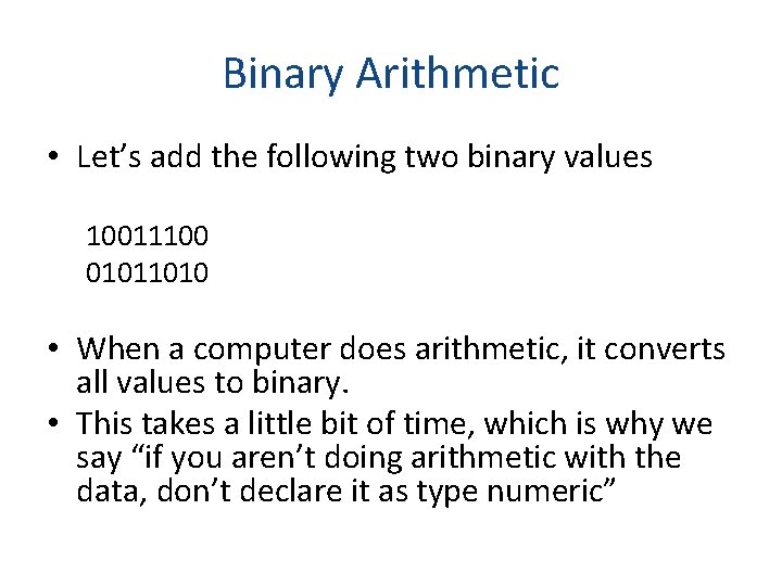 Binary Arithmetic • Let’s add the following two binary values 10011100 01011010 • When