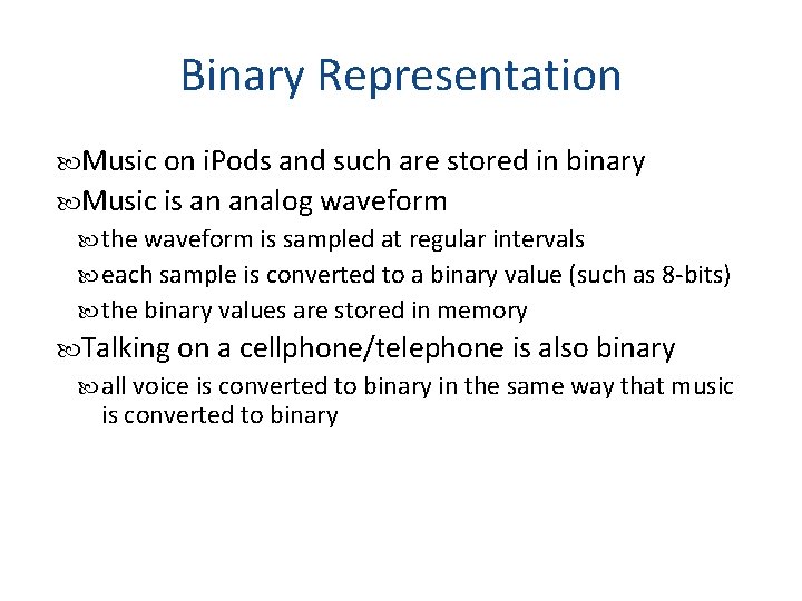 Binary Representation Music on i. Pods and such are stored in binary Music is