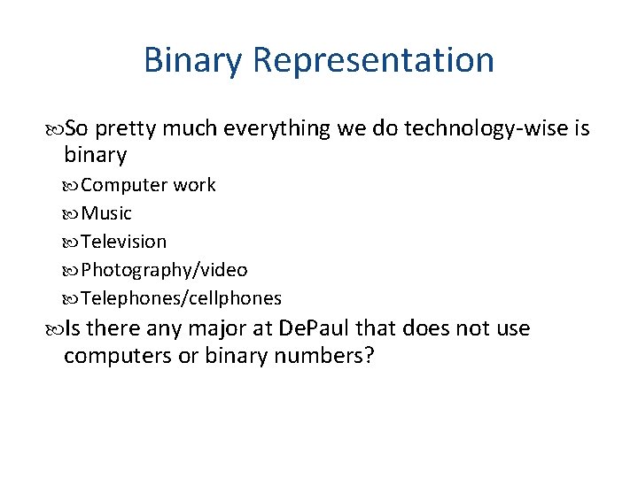 Binary Representation So pretty much everything we do technology-wise is binary Computer work Music