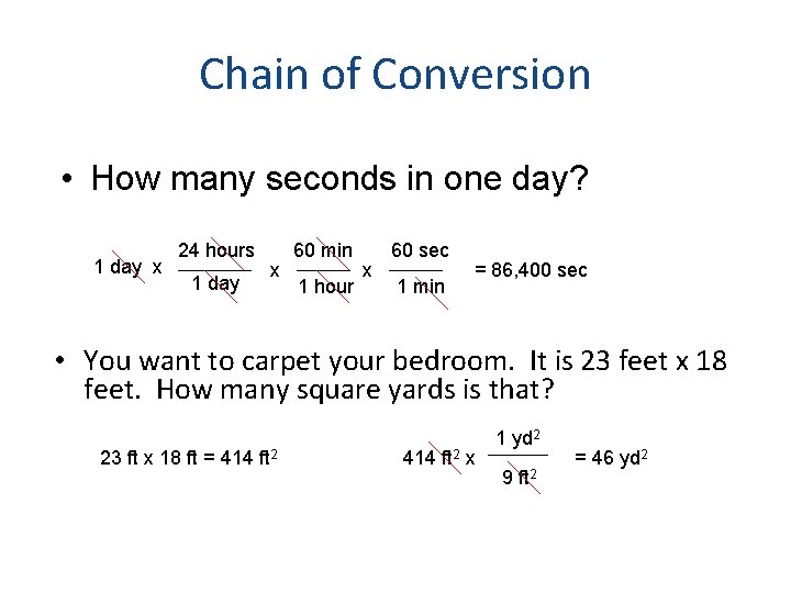 Chain of Conversion • How many seconds in one day? 1 day x 24