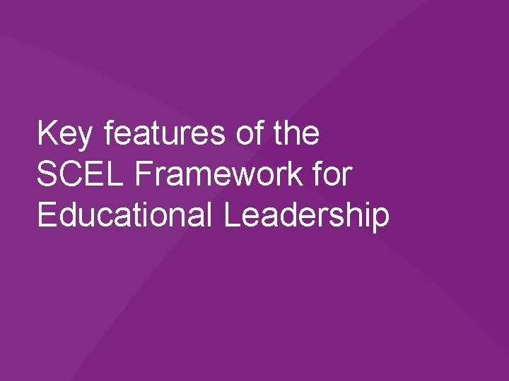 Key features of the SCEL Framework for Educational Leadership 