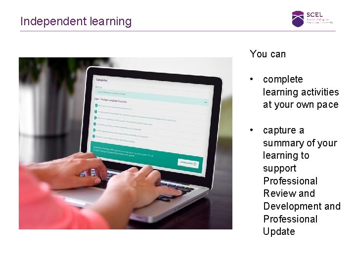 Independent learning You can • complete learning activities at your own pace • capture