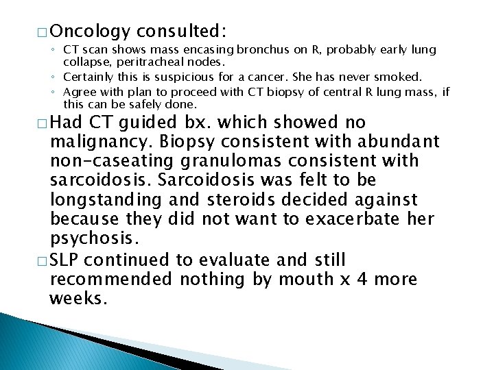 � Oncology consulted: ◦ CT scan shows mass encasing bronchus on R, probably early