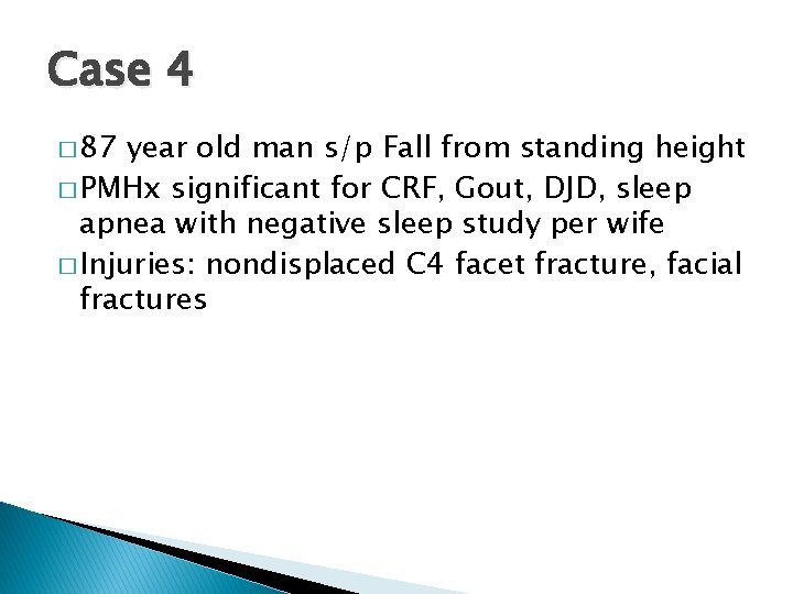 Case 4 � 87 year old man s/p Fall from standing height � PMHx