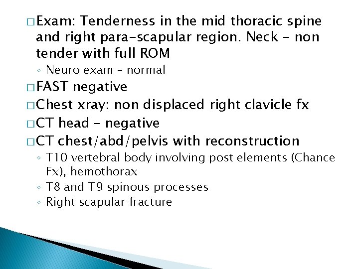 � Exam: Tenderness in the mid thoracic spine and right para-scapular region. Neck -