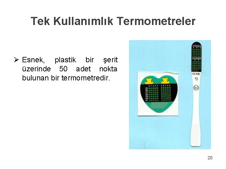 Tek Kullanımlık Termometreler Ø Esnek, plastik bir şerit üzerinde 50 adet nokta bulunan bir