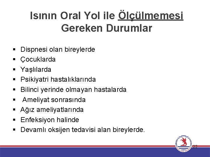Isının Oral Yol ile Ölçülmemesi Gereken Durumlar § § § § § Dispnesi olan