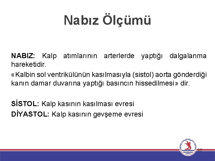 Nabız Ölçümü NABIZ: Kalp atımlarının arterlerde yaptığı dalgalanma hareketidir. «Kalbin sol ventrikülünün kasılmasıyla (sistol)