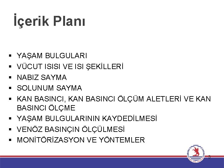 İçerik Planı § § § YAŞAM BULGULARI VÜCUT ISISI VE ISI ŞEKİLLERİ NABIZ SAYMA