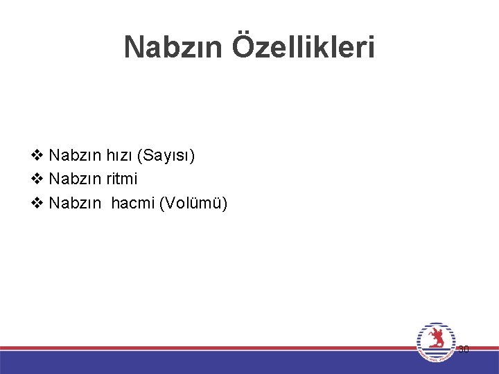 Nabzın Özellikleri v Nabzın hızı (Sayısı) v Nabzın ritmi v Nabzın hacmi (Volümü) 30