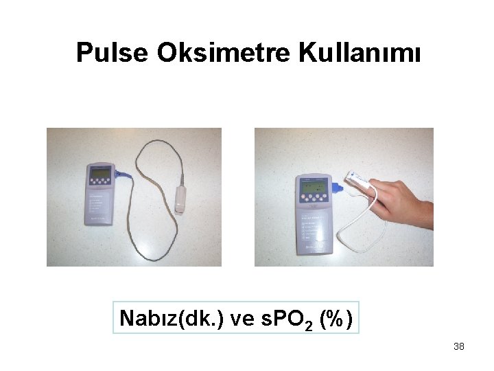 Pulse Oksimetre Kullanımı Nabız(dk. ) ve s. PO 2 (%) 38 