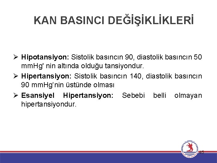 KAN BASINCI DEĞİŞİKLİKLERİ Ø Hipotansiyon: Sistolik basıncın 90, diastolik basıncın 50 mm. Hg' nin