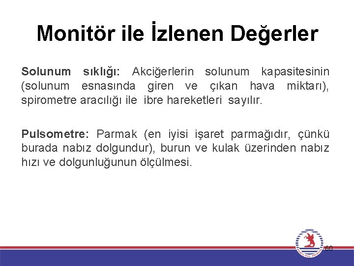 Monitör ile İzlenen Değerler Solunum sıklığı: Akciğerlerin solunum kapasitesinin (solunum esnasında giren ve çıkan