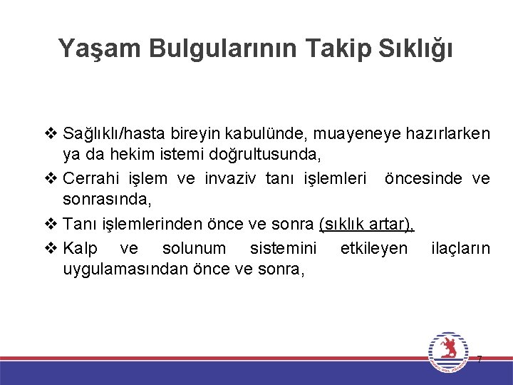 Yaşam Bulgularının Takip Sıklığı v Sağlıklı/hasta bireyin kabulünde, muayeneye hazırlarken ya da hekim istemi