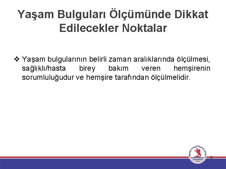 Yaşam Bulguları Ölçümünde Dikkat Edilecekler Noktalar v Yaşam bulgularının belirli zaman aralıklarında ölçülmesi, sağlıklı/hasta