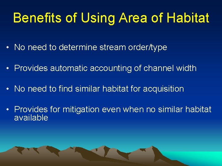 Benefits of Using Area of Habitat • No need to determine stream order/type •