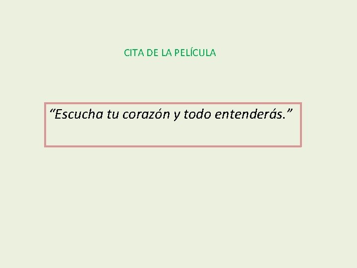 CITA DE LA PELÍCULA “Escucha tu corazón y todo entenderás. ” 