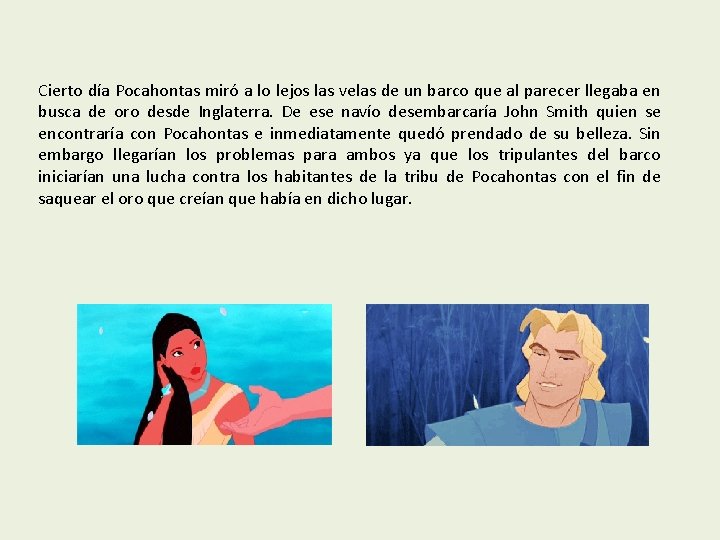 Cierto día Pocahontas miró a lo lejos las velas de un barco que al