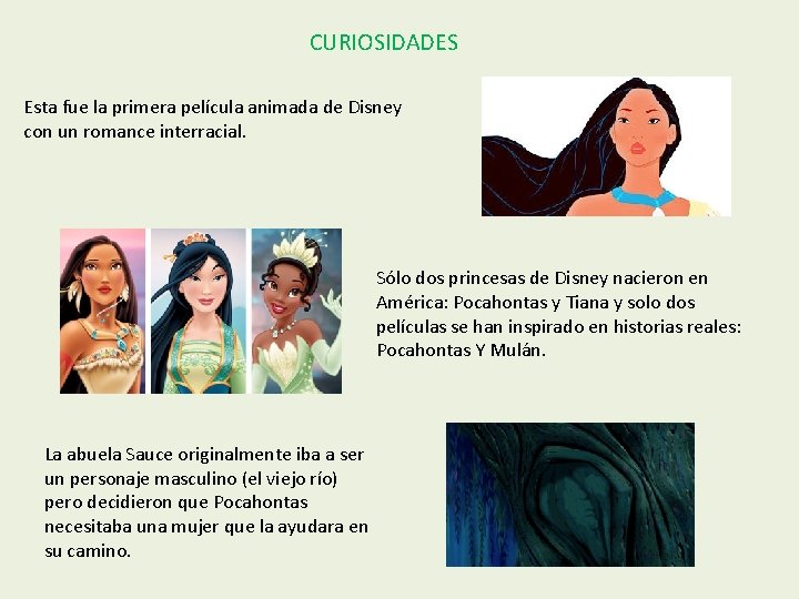 CURIOSIDADES Esta fue la primera película animada de Disney con un romance interracial. Sólo